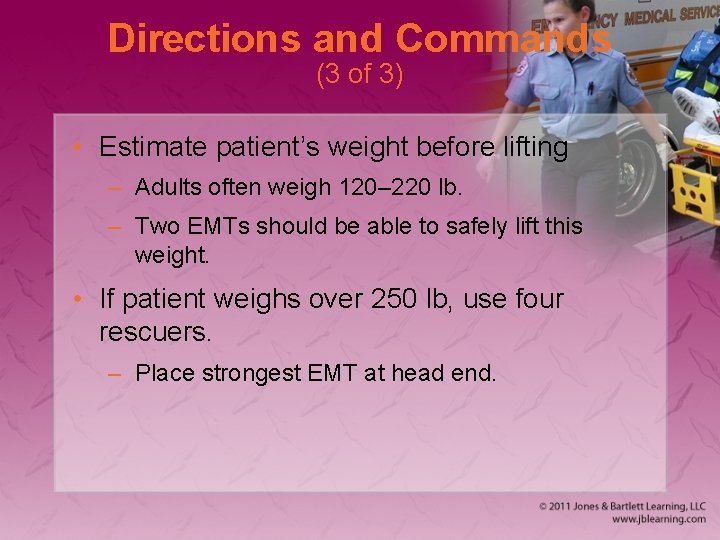 Directions and Commands (3 of 3) • Estimate patient’s weight before lifting – Adults