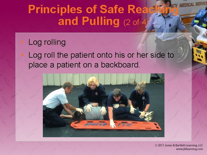 Principles of Safe Reaching and Pulling (2 of 4) • Log rolling • Log