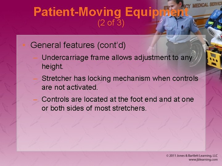 Patient-Moving Equipment (2 of 3) • General features (cont’d) – Undercarriage frame allows adjustment