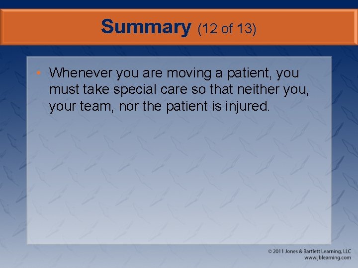 Summary (12 of 13) • Whenever you are moving a patient, you must take