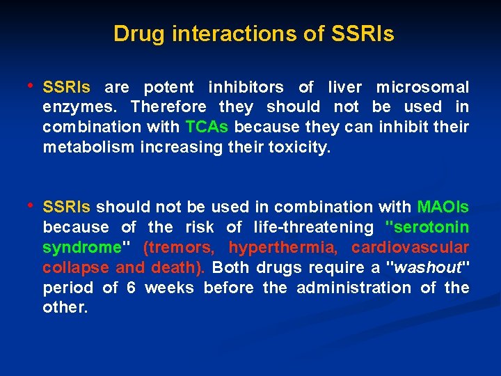 Drug interactions of SSRIs • SSRIs are potent inhibitors of liver microsomal enzymes. Therefore