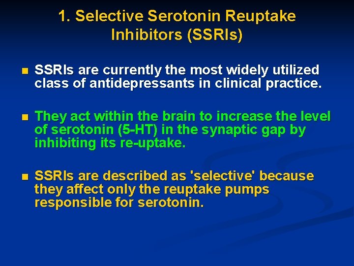 1. Selective Serotonin Reuptake Inhibitors (SSRIs) n SSRIs are currently the most widely utilized
