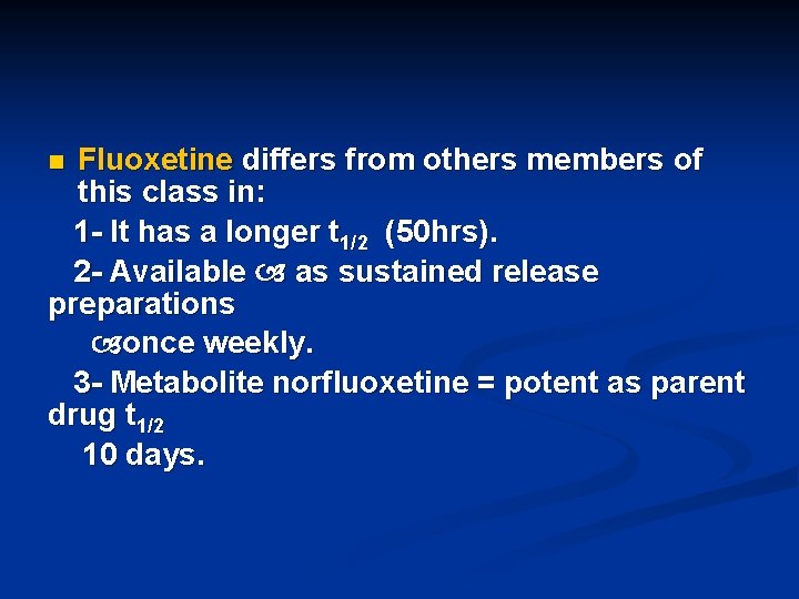 Fluoxetine differs from others members of this class in: 1 - It has a