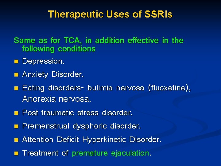 Therapeutic Uses of SSRIs Same as for TCA, in addition effective in the following