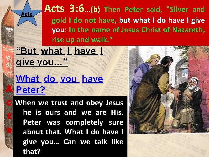 Acts 3: 6. . . (b) Then Peter said, "Silver and gold I do