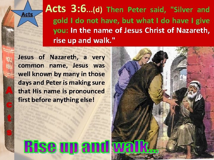 Acts 3: 6. . . (d) Then Peter said, "Silver and gold I do