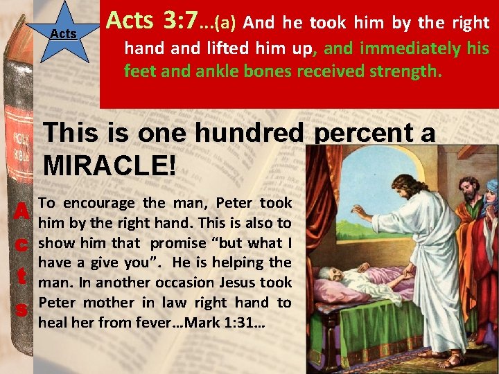 Acts 3: 7. . . (a) And he took him by the right hand