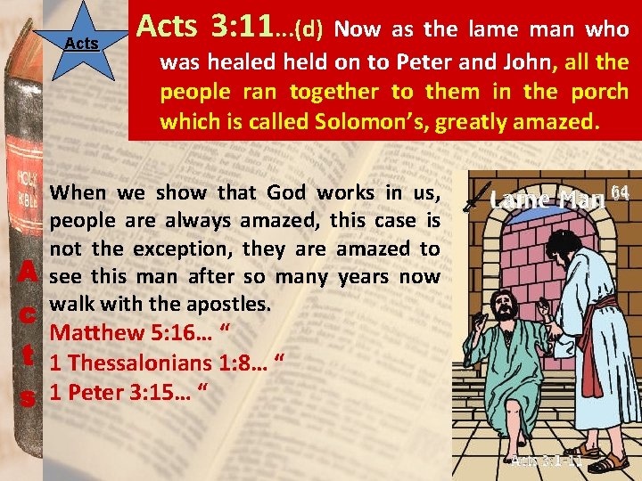 Acts 3: 11. . . (d) Now as the lame man who was healed