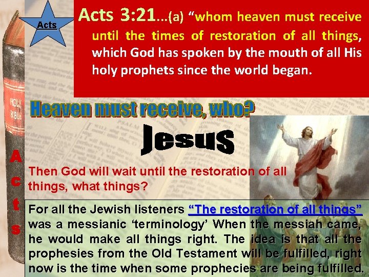 Acts 3: 21. . . (a) “whom heaven must receive until the times of