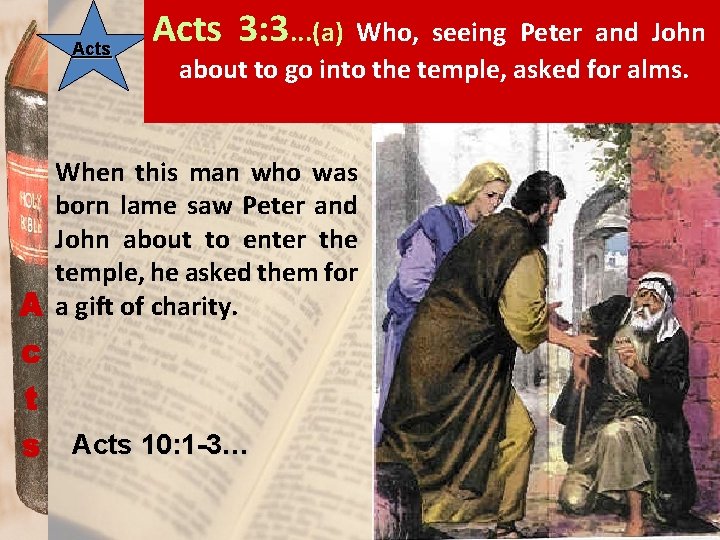 Acts 3: 3. . . (a) Who, seeing Peter and John about to go