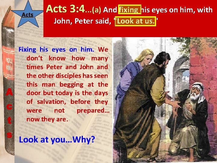 Acts 3: 4. . . (a) And fixing his eyes on him, with John,