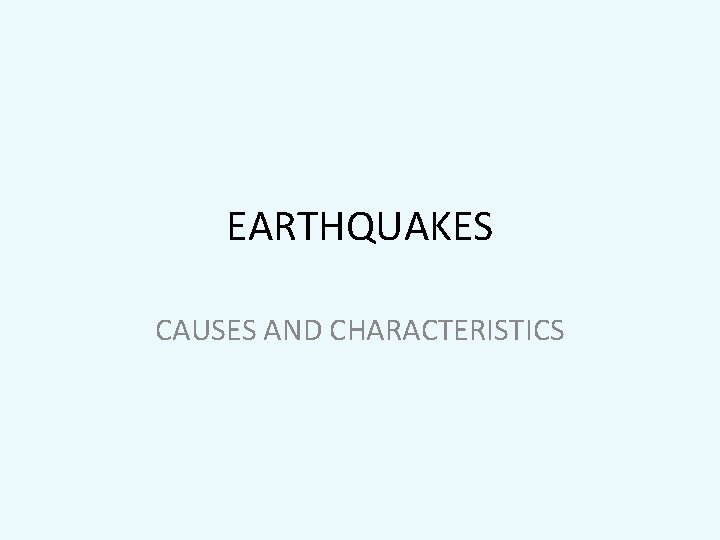 EARTHQUAKES CAUSES AND CHARACTERISTICS 