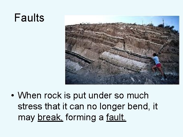 Faults • When rock is put under so much stress that it can no