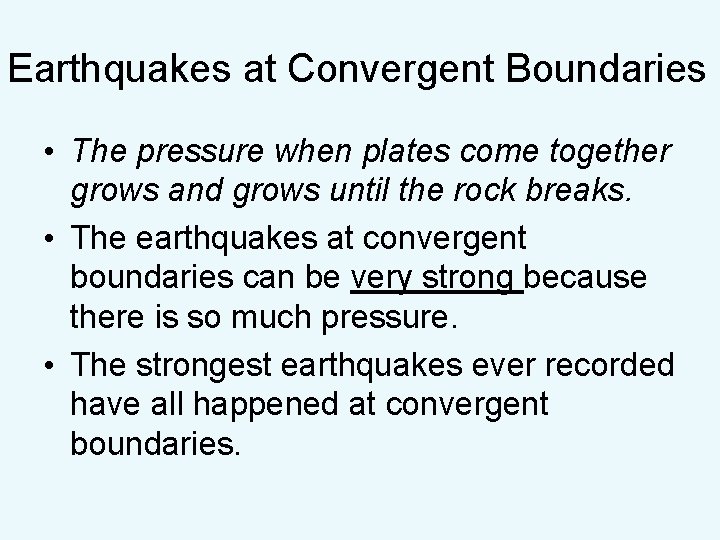 Earthquakes at Convergent Boundaries • The pressure when plates come together grows and grows