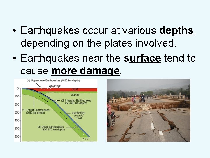  • Earthquakes occur at various depths, depending on the plates involved. • Earthquakes