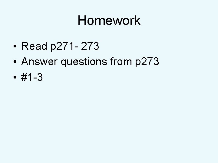 Homework • Read p 271 - 273 • Answer questions from p 273 •