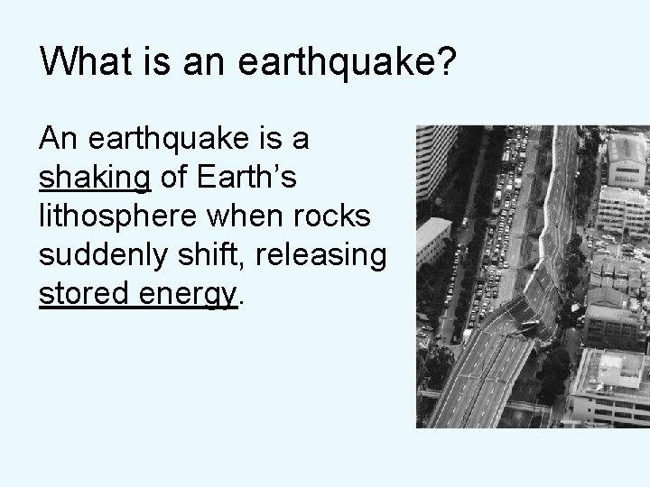 What is an earthquake? An earthquake is a shaking of Earth’s lithosphere when rocks