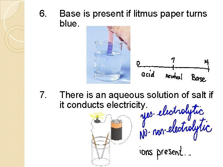 6. Base is present if litmus paper turns blue. 7. There is an aqueous