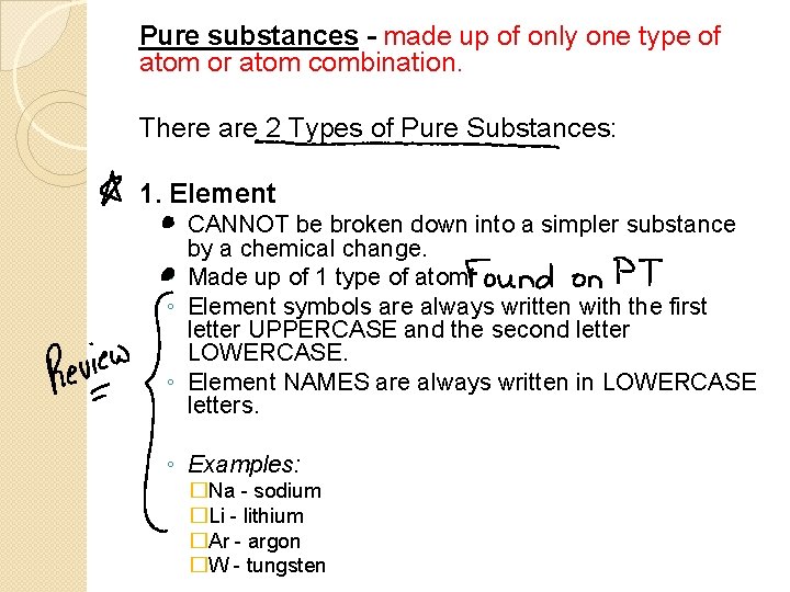 Pure substances - made up of only one type of atom or atom combination.