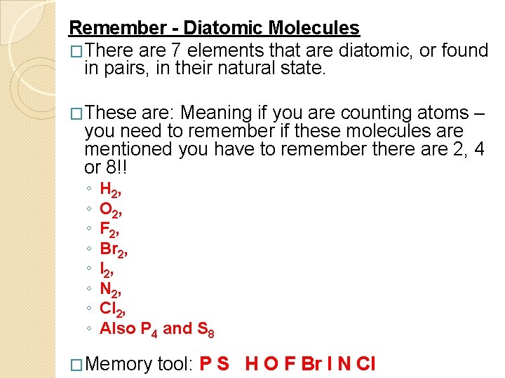 Remember - Diatomic Molecules �There are 7 elements that are diatomic, or found in