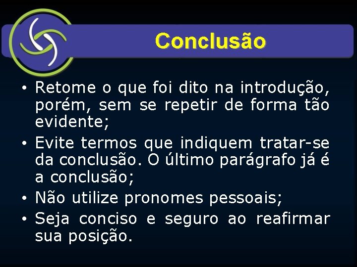 Conclusão • Retome o que foi dito na introdução, porém, sem se repetir de