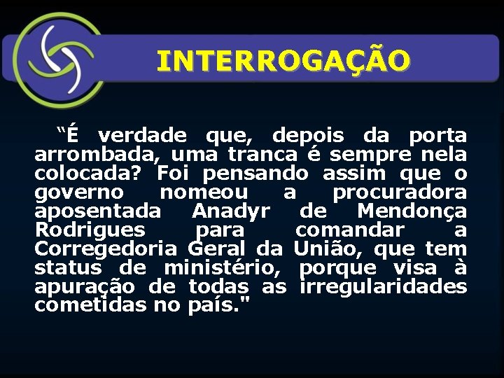 INTERROGAÇÃO “É verdade que, depois da porta arrombada, uma tranca é sempre nela colocada?