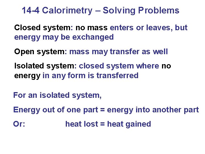 14 -4 Calorimetry – Solving Problems Closed system: no mass enters or leaves, but