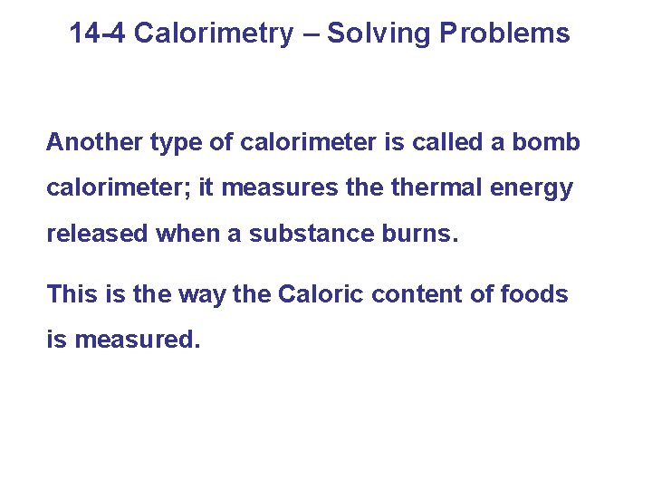14 -4 Calorimetry – Solving Problems Another type of calorimeter is called a bomb