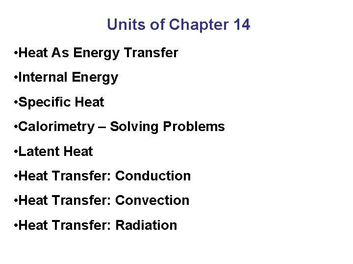 Units of Chapter 14 • Heat As Energy Transfer • Internal Energy • Specific