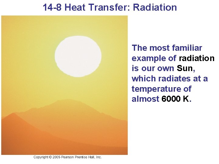 14 -8 Heat Transfer: Radiation The most familiar example of radiation is our own