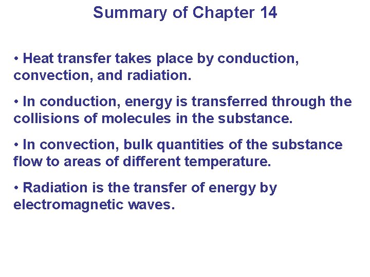 Summary of Chapter 14 • Heat transfer takes place by conduction, convection, and radiation.