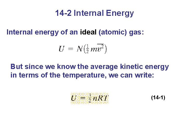 14 -2 Internal Energy Internal energy of an ideal (atomic) gas: But since we