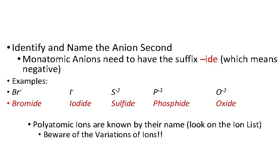 • Identify and Name the Anion Second • Monatomic Anions need to have