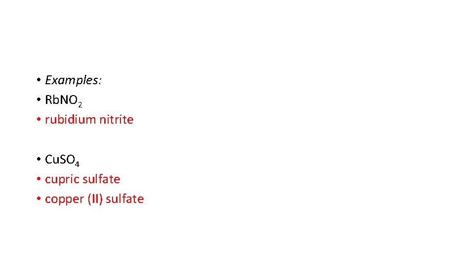  • Examples: • Rb. NO 2 • rubidium nitrite • Cu. SO 4