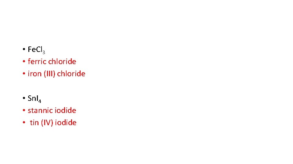  • Fe. Cl 3 • ferric chloride • iron (III) chloride • Sn.