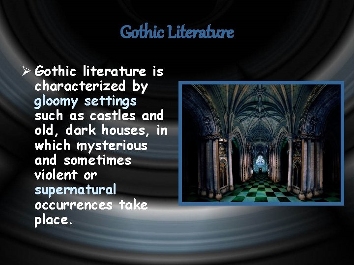 Gothic Literature Ø Gothic literature is characterized by gloomy settings such as castles and
