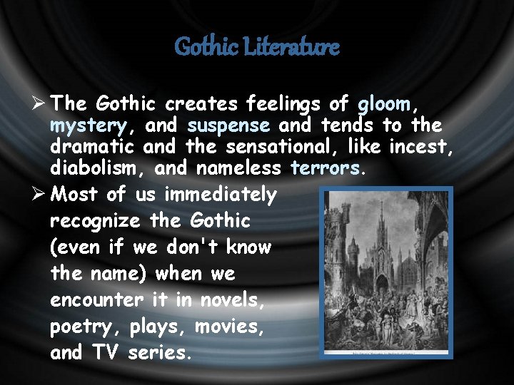 Gothic Literature Ø The Gothic creates feelings of gloom, mystery, and suspense and tends