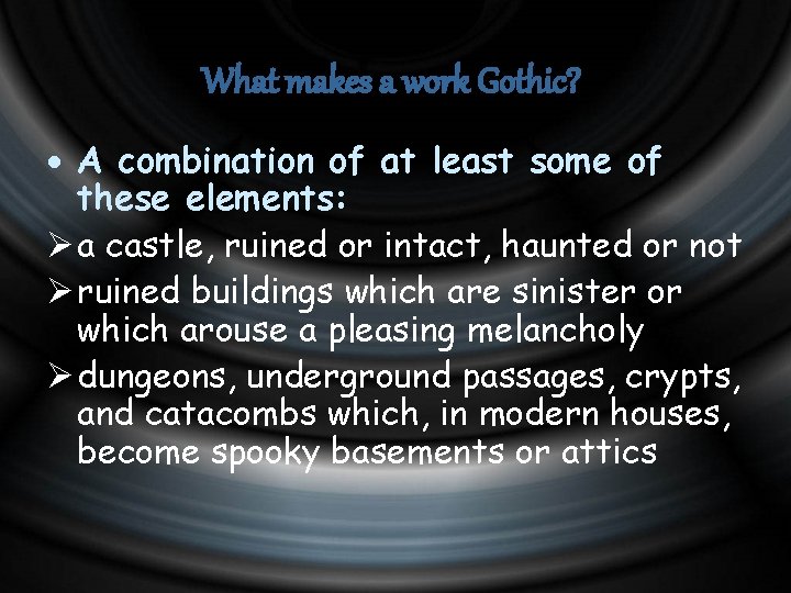 What makes a work Gothic? A combination of at least some of these elements: