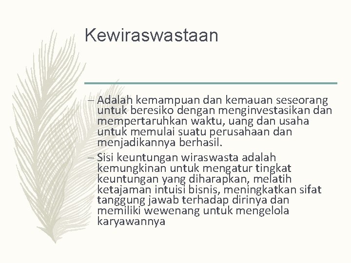 Kewiraswastaan – Adalah kemampuan dan kemauan seseorang untuk beresiko dengan menginvestasikan dan mempertaruhkan waktu,