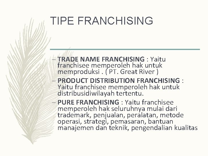 TIPE FRANCHISING – TRADE NAME FRANCHISING : Yaitu franchisee memperoleh hak untuk memproduksi. (