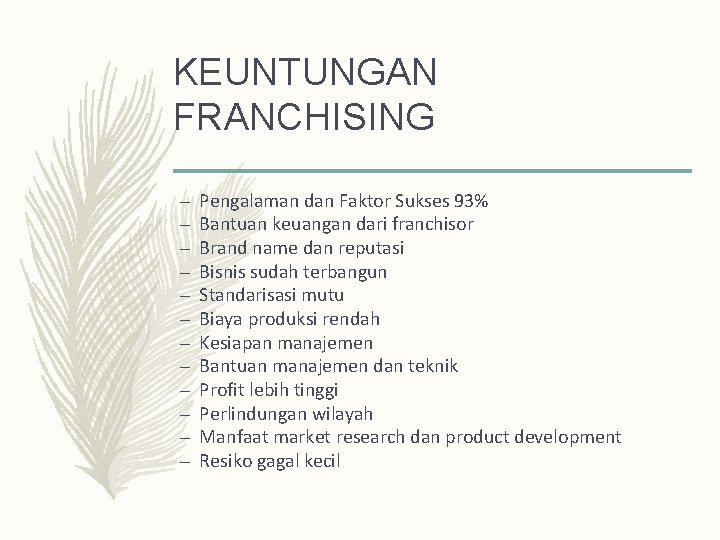 KEUNTUNGAN FRANCHISING – – – Pengalaman dan Faktor Sukses 93% Bantuan keuangan dari franchisor