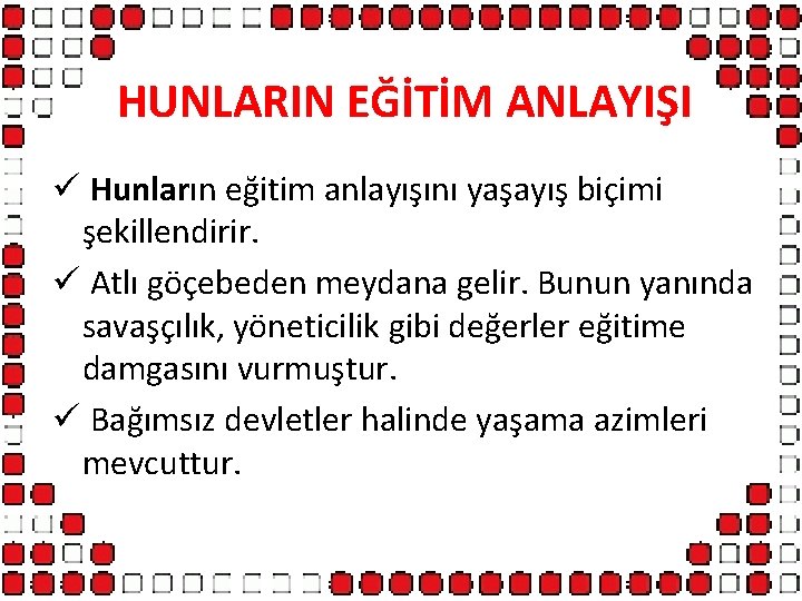 HUNLARIN EĞİTİM ANLAYIŞI ü Hunların eğitim anlayışını yaşayış biçimi şekillendirir. ü Atlı göçebeden meydana