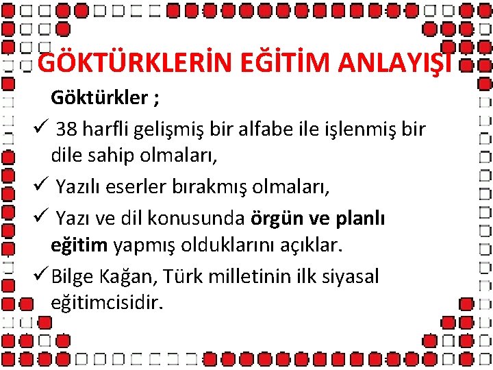 GÖKTÜRKLERİN EĞİTİM ANLAYIŞI Göktürkler ; ü 38 harfli gelişmiş bir alfabe ile işlenmiş bir