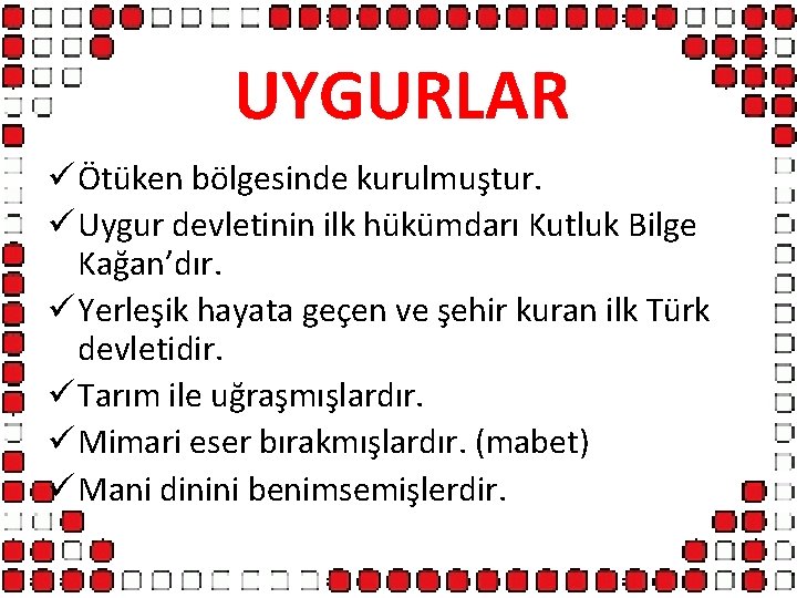 UYGURLAR ü Ötüken bölgesinde kurulmuştur. ü Uygur devletinin ilk hükümdarı Kutluk Bilge Kağan’dır. ü