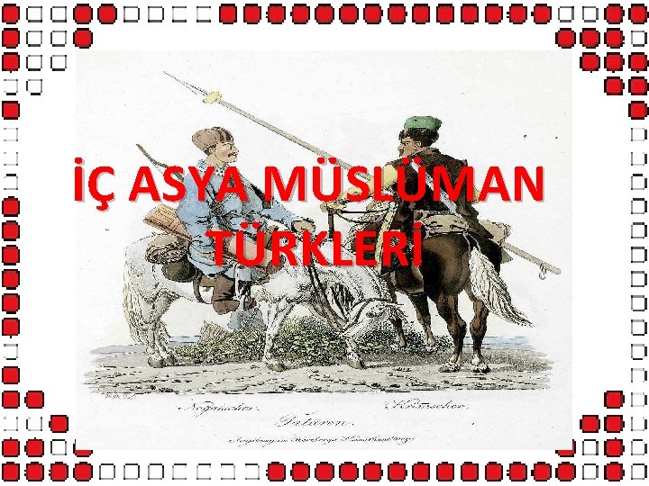 İÇ ASYA MÜSLÜMAN TÜRKLERİ 