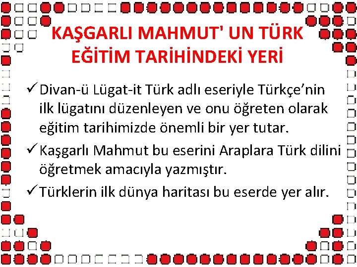 KAŞGARLI MAHMUT' UN TÜRK EĞİTİM TARİHİNDEKİ YERİ ü Divan-ü Lügat-it Türk adlı eseriyle Türkçe’nin