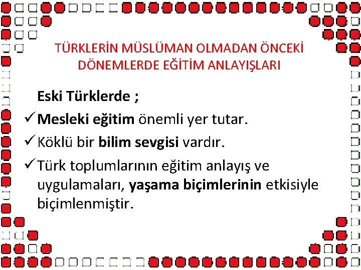 TÜRKLERİN MÜSLÜMAN OLMADAN ÖNCEKİ DÖNEMLERDE EĞİTİM ANLAYIŞLARI Eski Türklerde ; ü Mesleki eğitim önemli