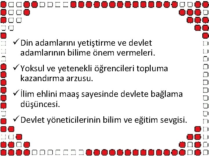 ü Din adamlarını yetiştirme ve devlet adamlarının bilime önem vermeleri. ü Yoksul ve yetenekli