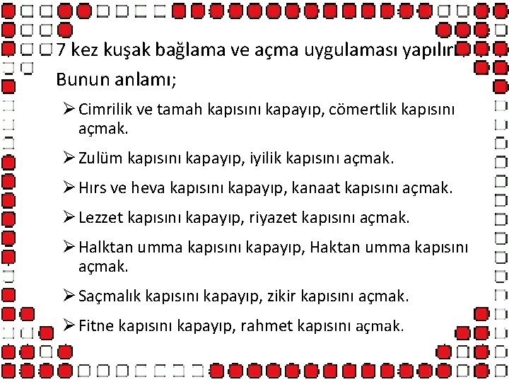 7 kez kuşak bağlama ve açma uygulaması yapılır. Bunun anlamı; Ø Cimrilik ve tamah