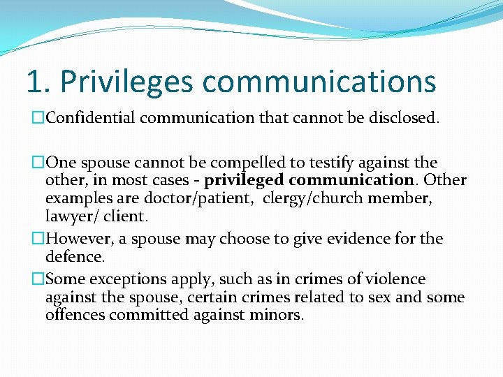1. Privileges communications �Confidential communication that cannot be disclosed. �One spouse cannot be compelled